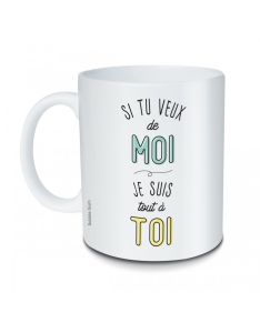 MUG SI TU VEUX DE MOI  CERAMIQUE BLANCHE 9 X 8 CM 325 ML