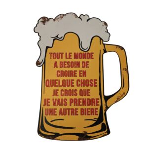 PLAQUE METAL CHOPE DE BIERE TOUT LE MONDE A BESOIN DE CROIRE 51 x 38.5 CM