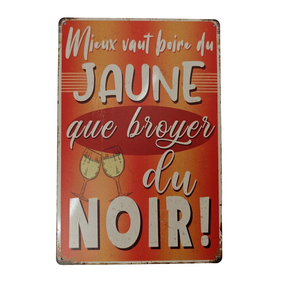 PLAQUE METAL 20X30 CM EXPRESSION MIEUX VAUT BOIRE DU JAUNE QUE BROYER DU NOIR! - Photo N°1